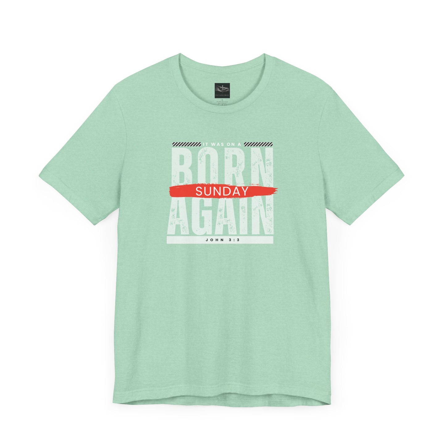 A green t-shirt with the words Born Again it was on a Sunday with the scripture John 3:3