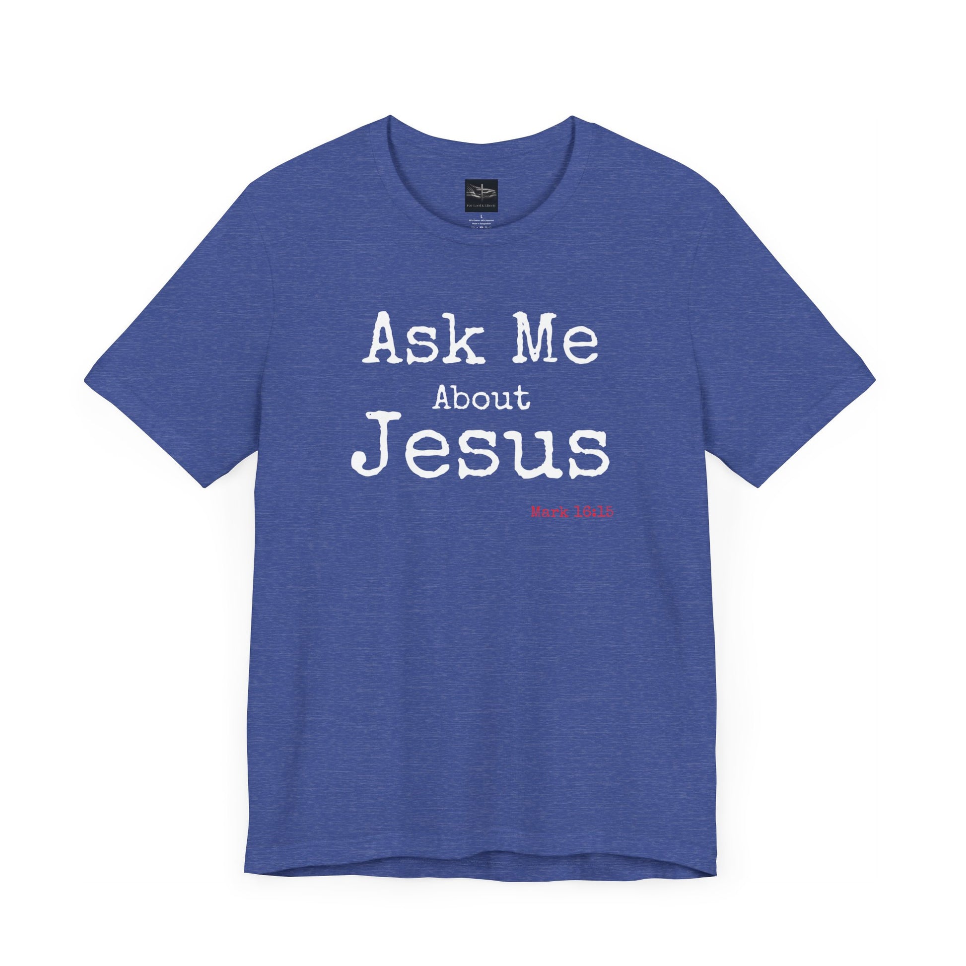 A heather true royal t-shirt with the words Ask Me About Jesus with Scripture Mark 16:15