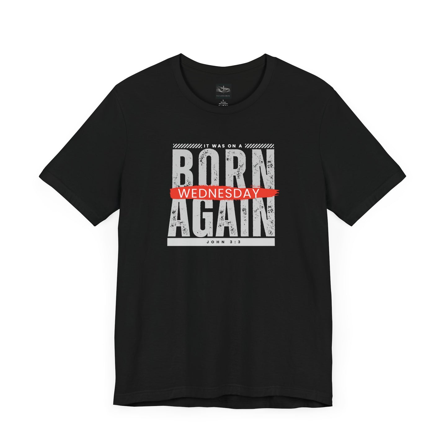 A black t-shirt with the words Born Again it was on a Wednesday with the scripture John 3:3