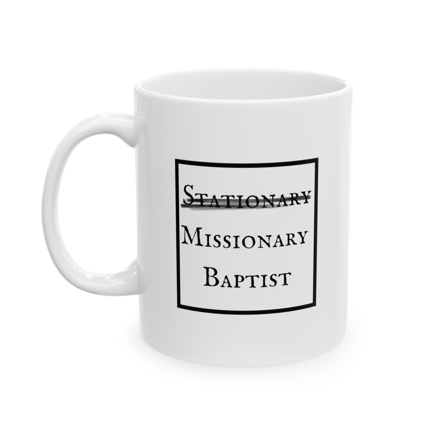 a white mug with the word Stationary marked out and the words Missionary Baptist in bold