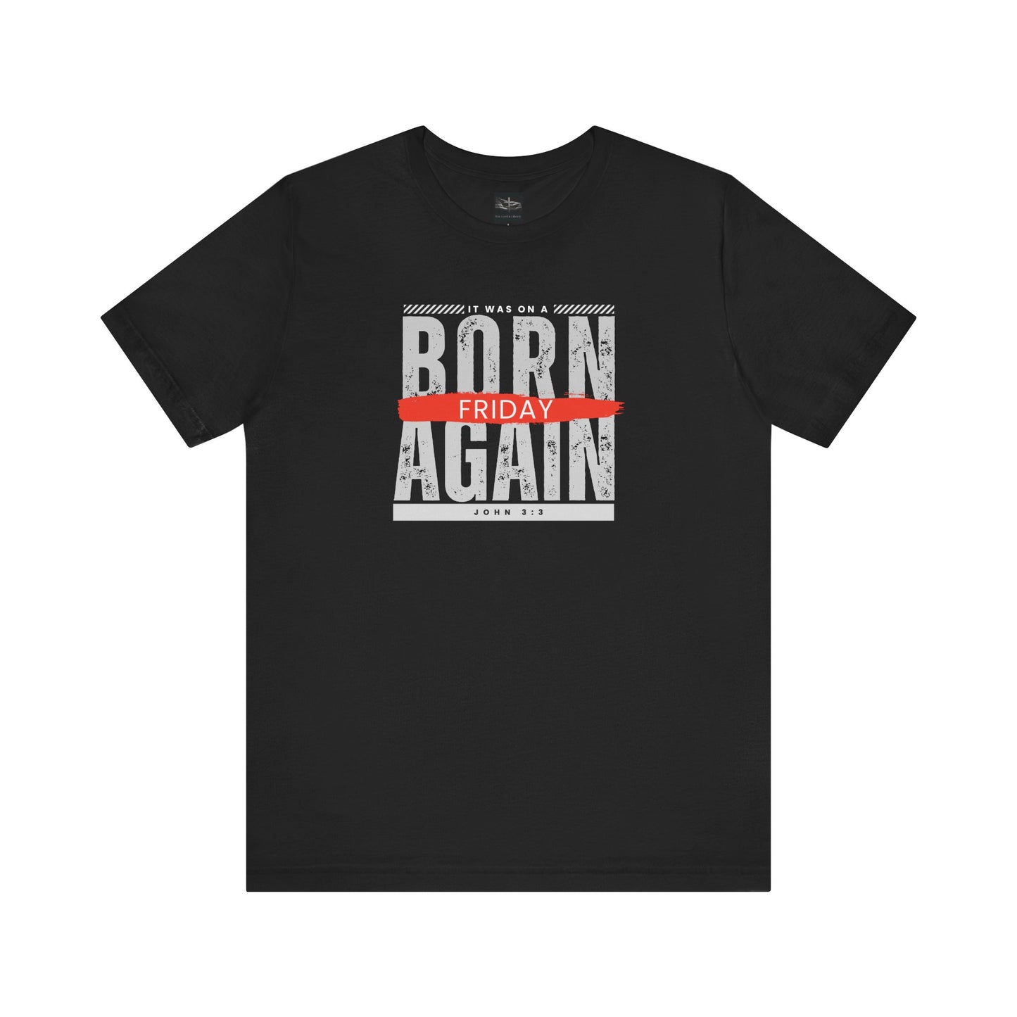 A black t-shirt with the words Born Again it was on a Friday with the scripture John 3:3