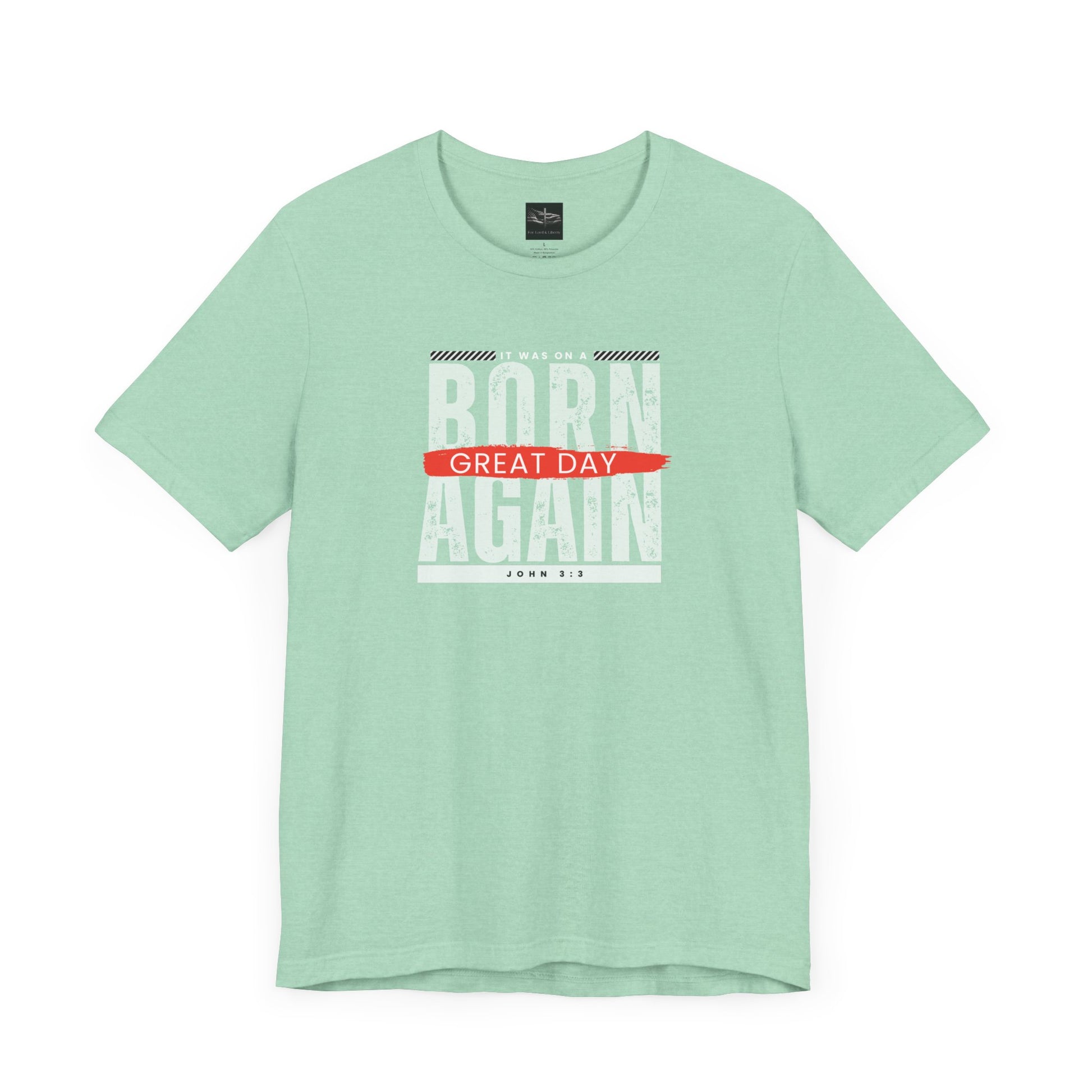 A green t-shirt with the words Born Again it was on a Great Day with the scripture John 3:3