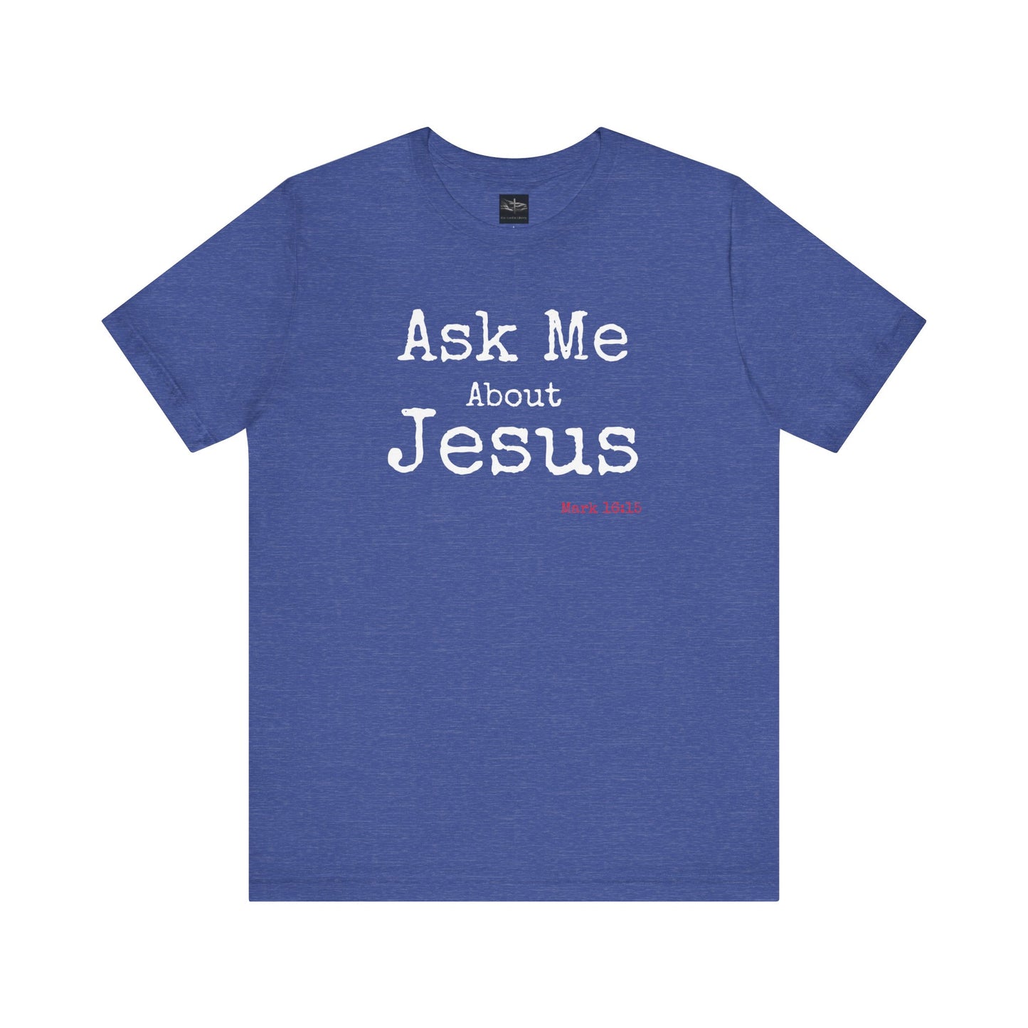 A heather true royal t-shirt with the words Ask Me About Jesus with Scripture Mark 16:15