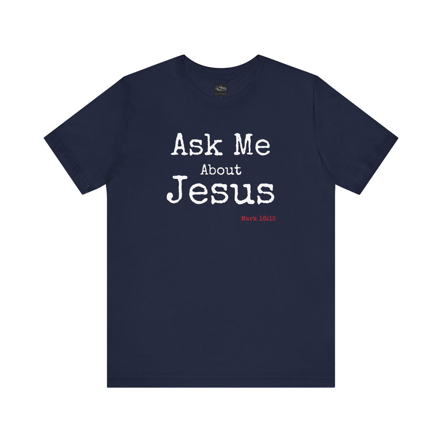 A navy t-shirt with the words Ask Me About Jesus with Scripture Mark 16:15