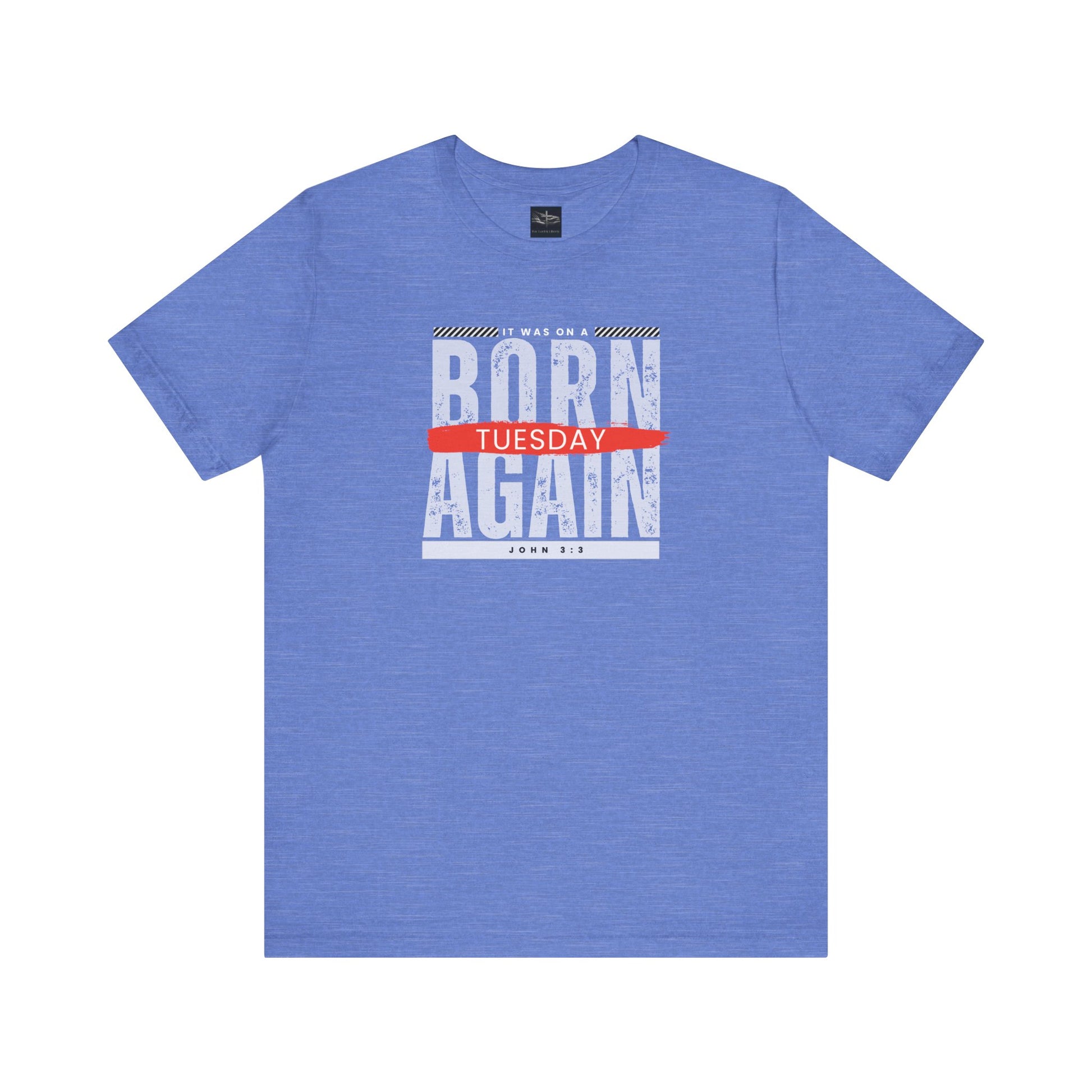 A blue t-shirt with the words Born Again it was on a Tuesday with the scripture John 3:3