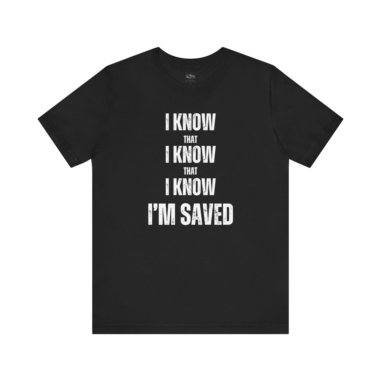 A black t-shirt with the words I Know That I Know That I Know I'm Saved