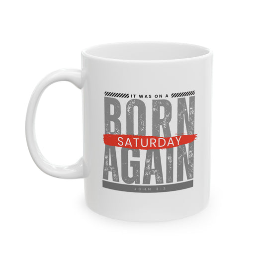 a white mug with the words Born Again it was on a Saturday John 3:3