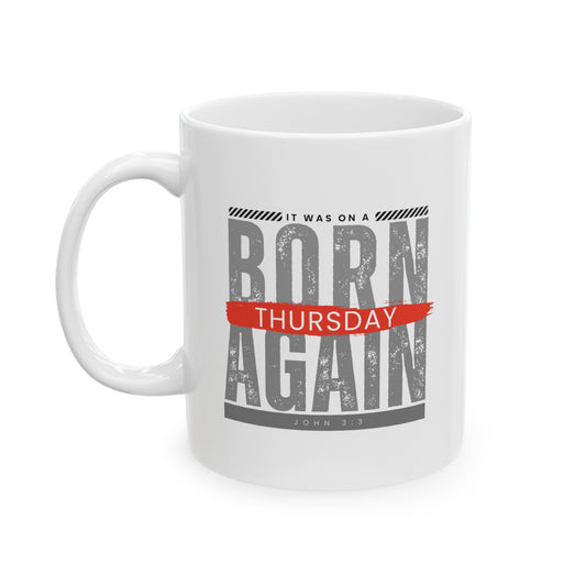 a white mug with the words Born Again it was on a Thursday John 3:3