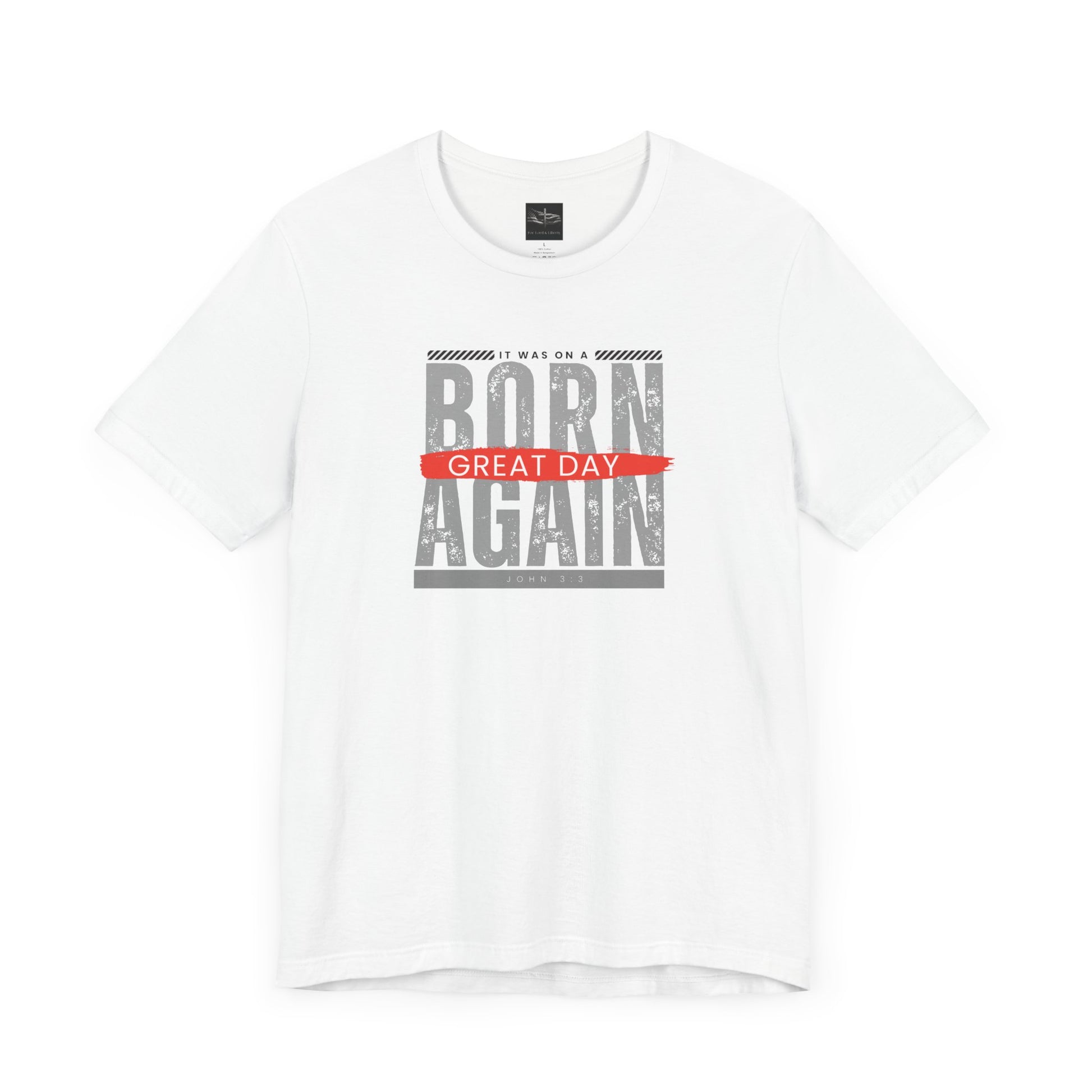 A white t-shirt with the words Born Again it was on a Great Day with the scripture John 3:3