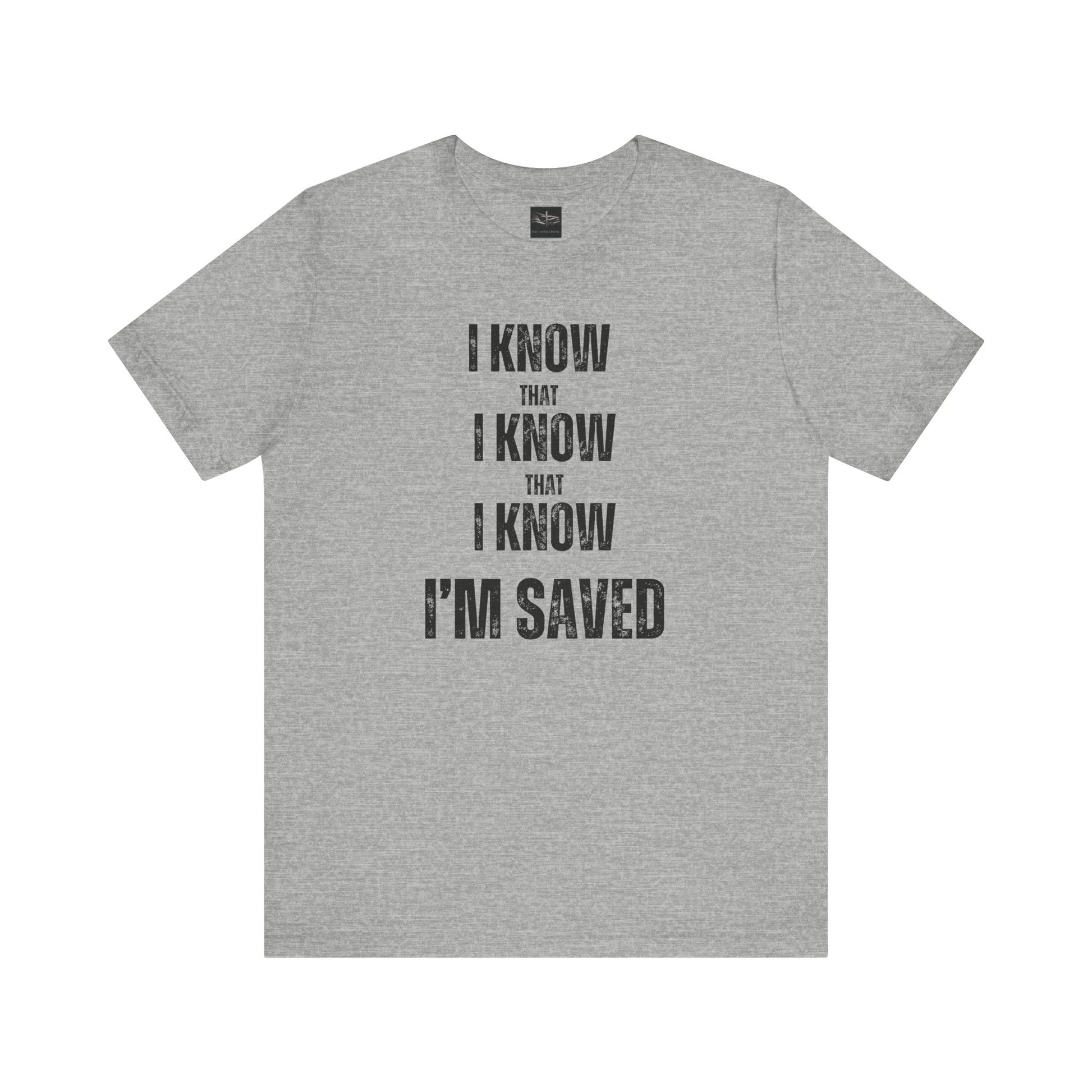 A athletic heather gray  t-shirt with the words I Know That I Know That I Know I'm Saved