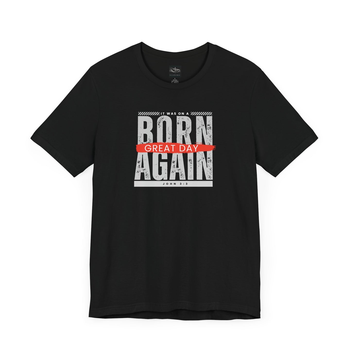 A black t-shirt with the words Born Again it was on a Great Day with the scripture John 3:3