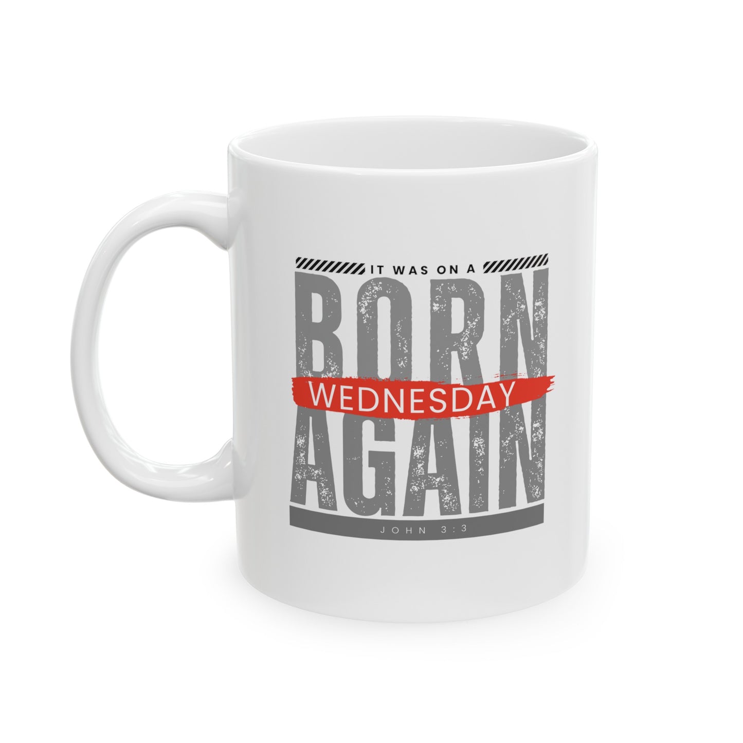 a white mug with the words Born Again it was on a Wednesday John 3:3 