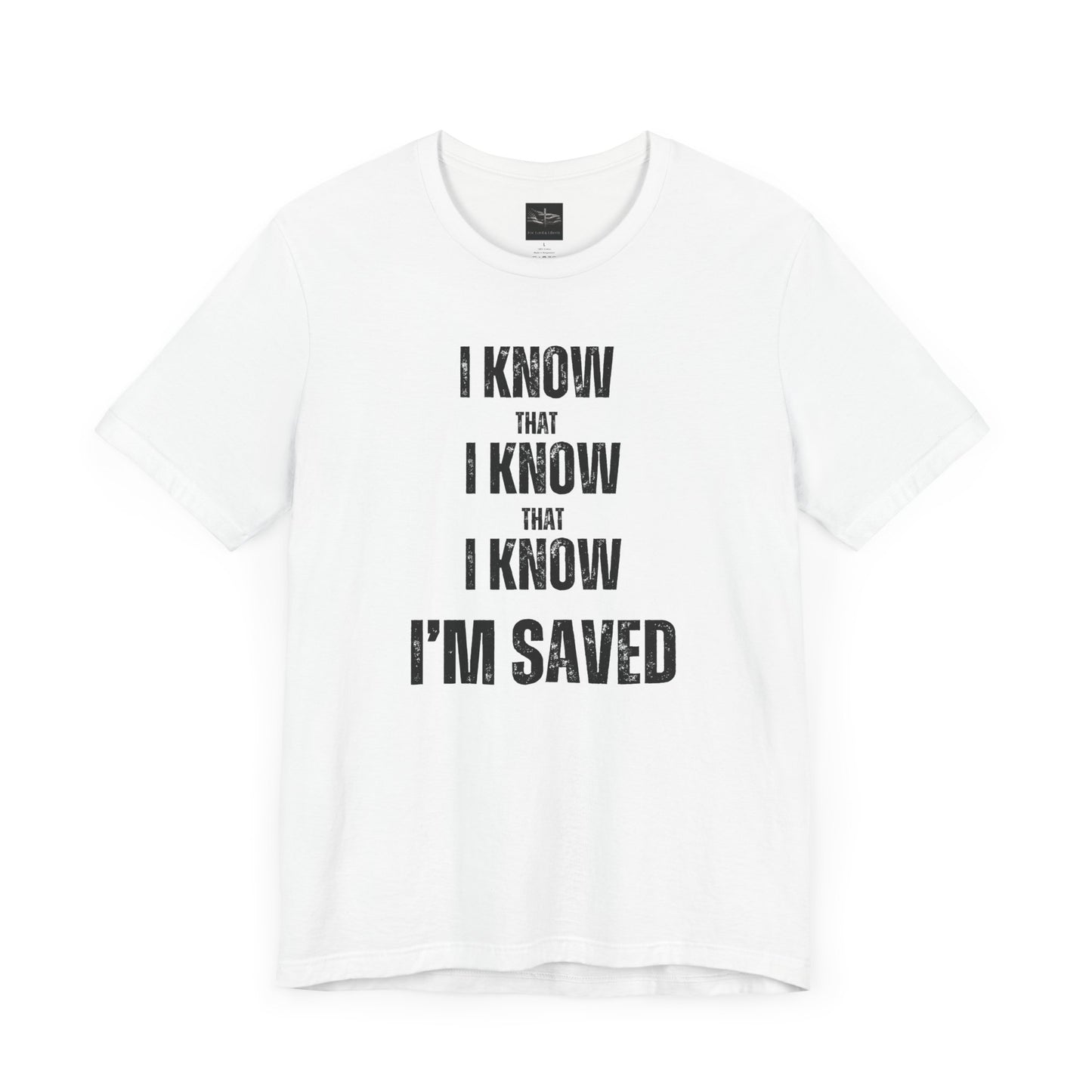 A white t-shirt with the words I Know That I Know That I Know I'm Saved