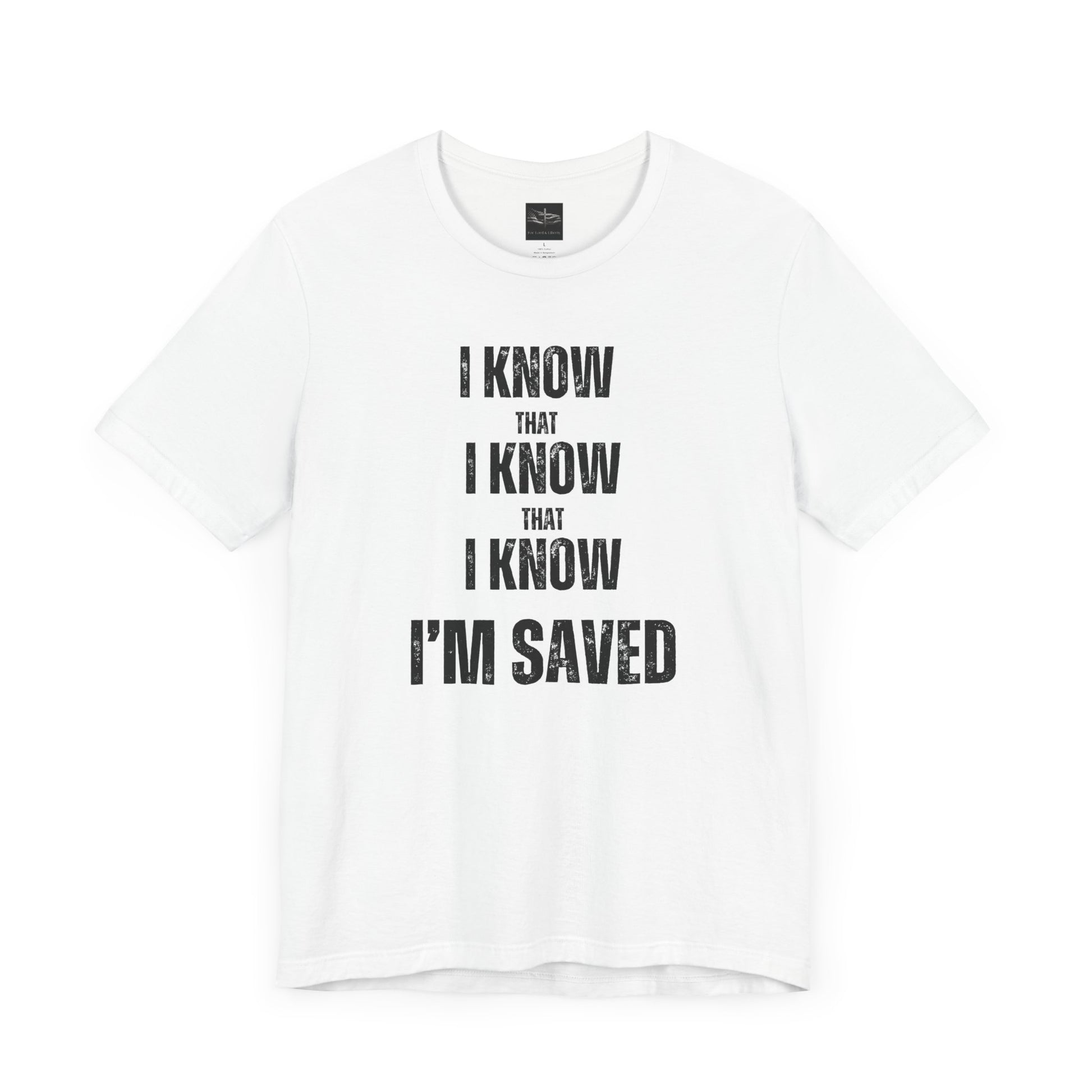 A white t-shirt with the words I Know That I Know That I Know I'm Saved