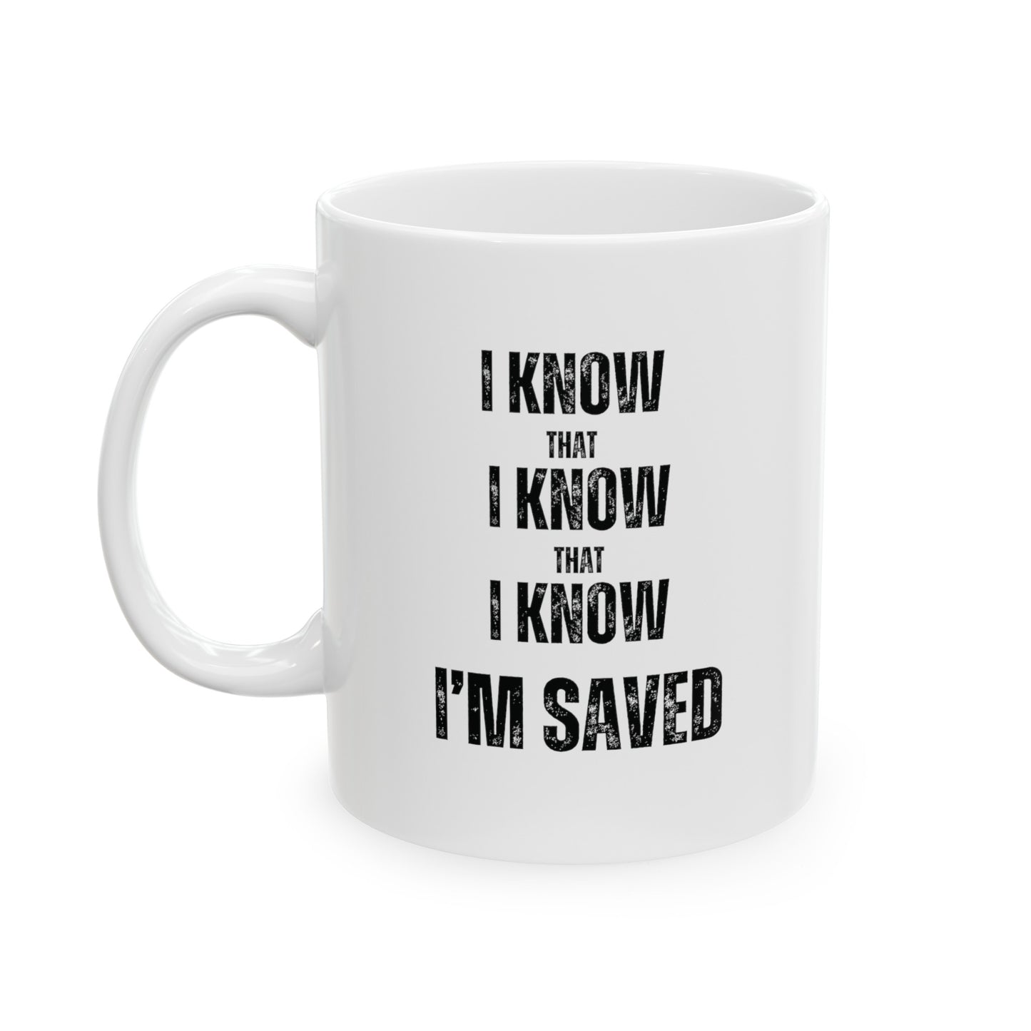 a white mug that says I Know that I Know that I Know I'm Saved