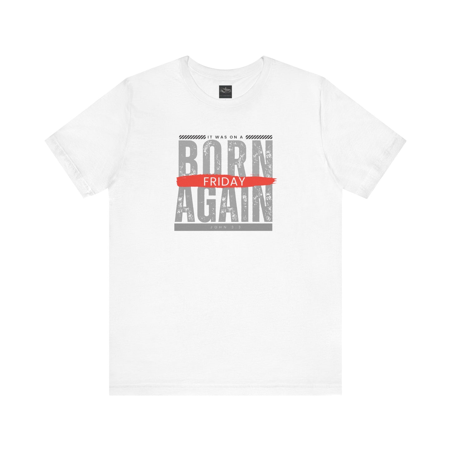 A white t-shirt with the words Born Again it was on a Friday with the scripture John 3:3