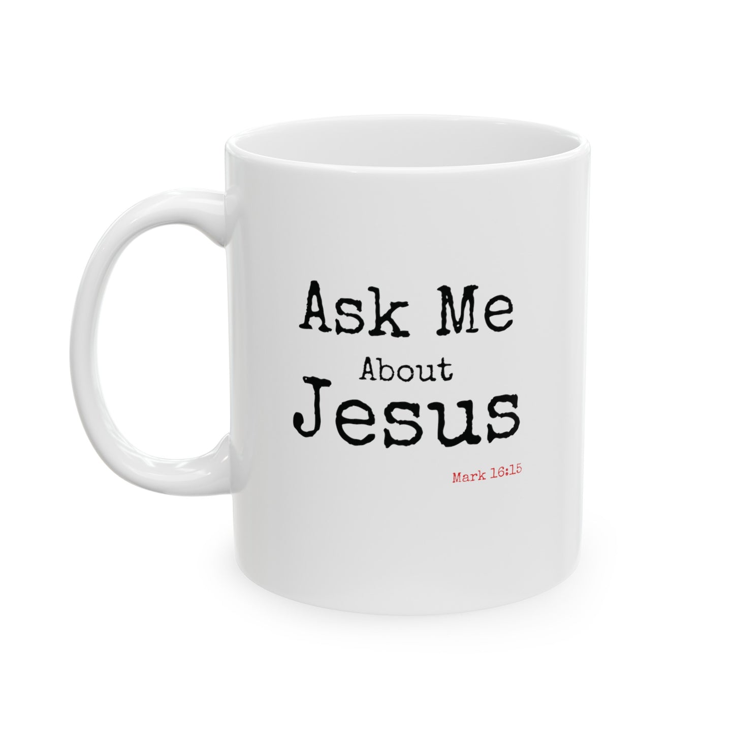 a white mug with the words Ask Me About Jesus and Mark 16:15 written on the front of the mug