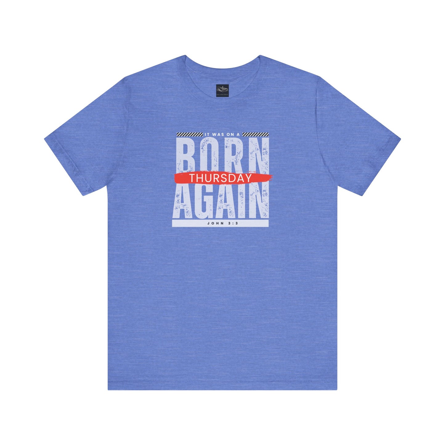 A blue t-shirt with the words Born Again it was on a Thursday with the scripture John 3:3