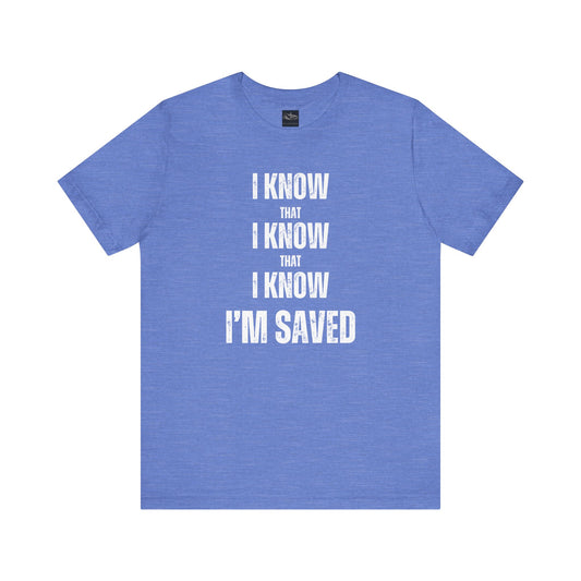 A baby blue t-shirt with the words I Know That I Know That I Know I'm Saved