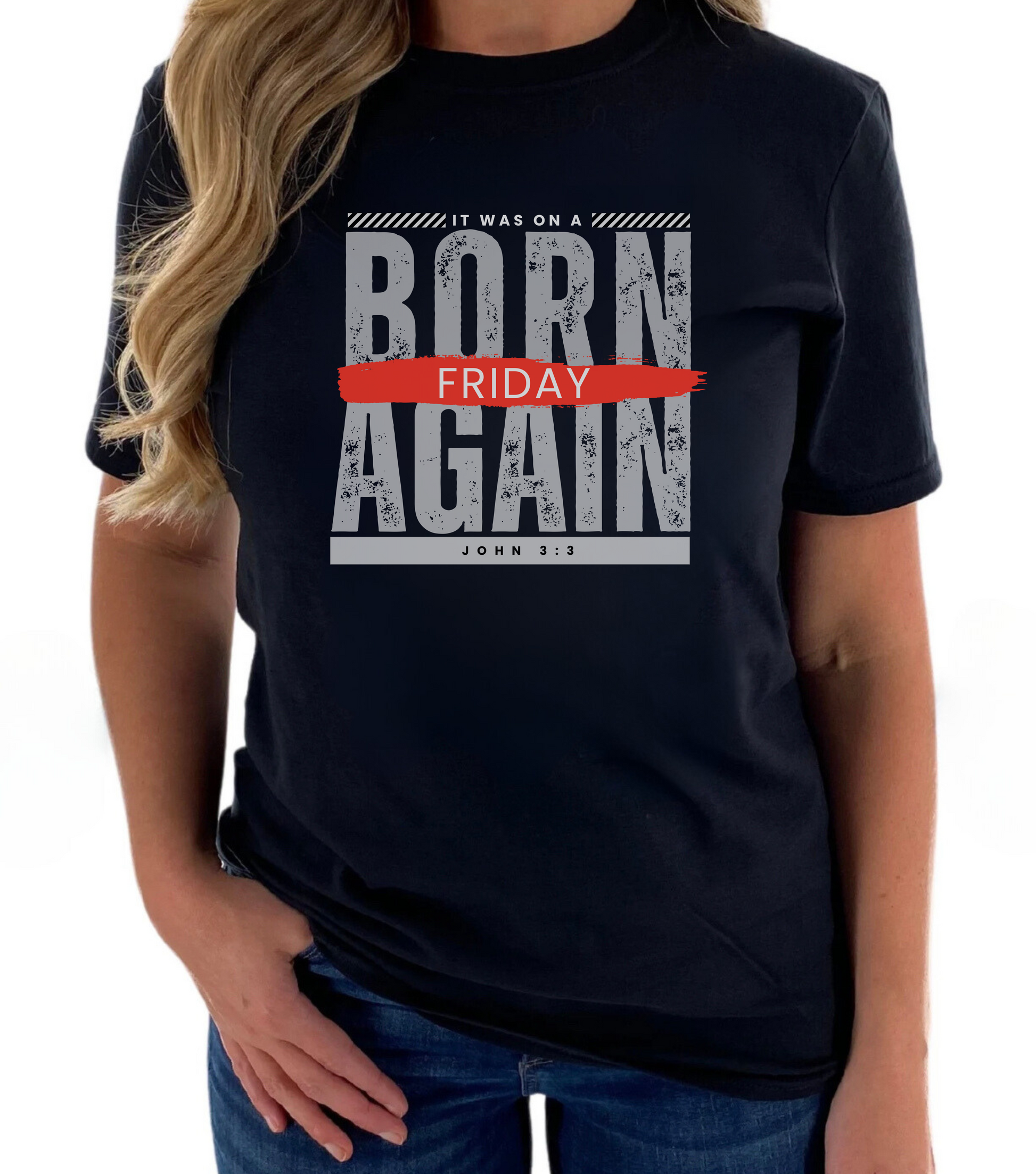 A female wearing a black t-shirt with the words Born Again it was on a Friday with the scripture John 3:3